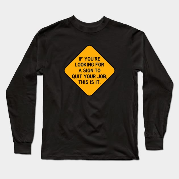 Here's a Sign to Quit your Job Long Sleeve T-Shirt by Bododobird